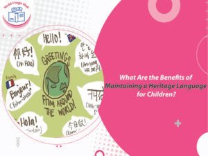 What Are the Benefits of Maintaining a Heritage Language for Children?